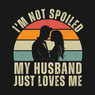 I'm not spoiled my husband just loves me T-Shirt