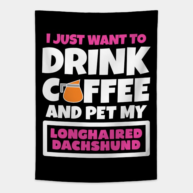 I just want to drink coffee and pet my Longhaired Dachshund Tapestry by colorsplash