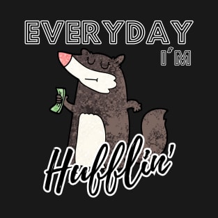 Everyday I'm Hufflin' T-Shirt