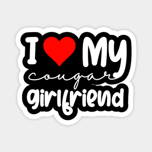 I Love My Cougar Girlfriend I Heart My Cougar Girlfriend GF T-Shirt Magnet