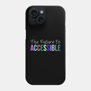 The Future Is Accessible Phone Case