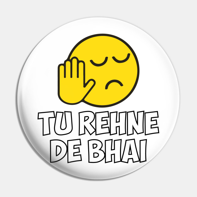Tu Rehne De Bhai funny Hindi Saying - Hindi - Pin | TeePublic Tu Rehne De Bhai funny Hindi Saying - Hindi - Pin | TeePublic