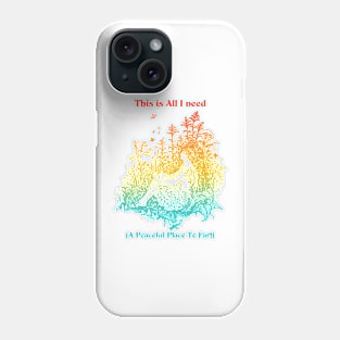 This Is I Need (A Peaceful Place To Fart) Phone Case