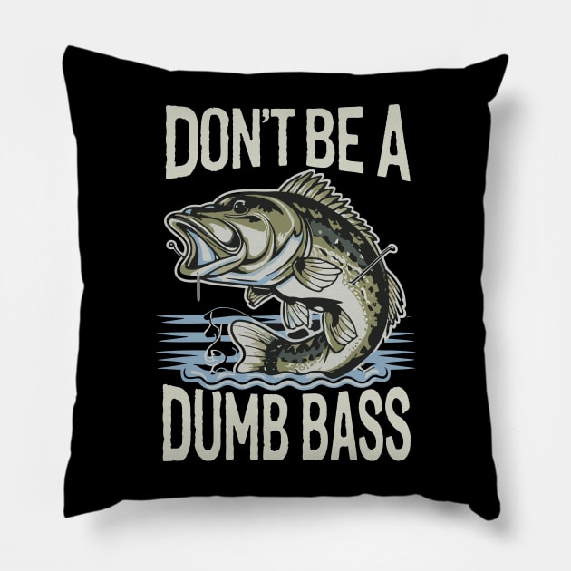 Dont Be A Dumb Bass Funny Bass Fishing Humorous Quote Pillow by aneisha