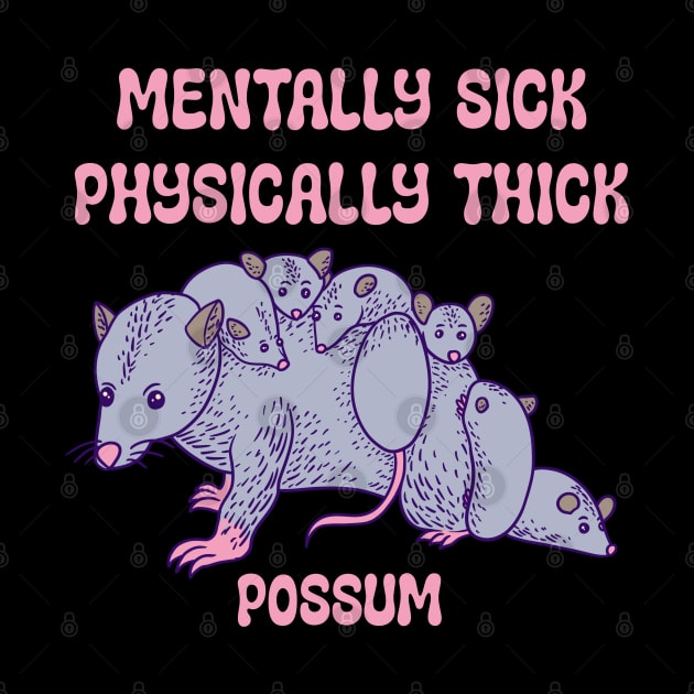 Possum - Mentally Sick Physically Thick by sspicejewels