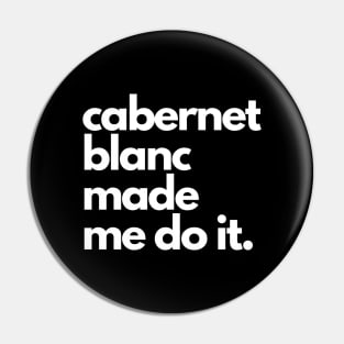 Cabernet Blanc Made Me Do It. Pin