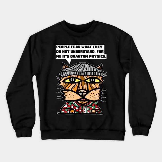 "People fear what they do not understand, for me it's quantum physics." Crewneck Sweatshirt by The BuddaKats