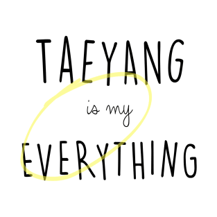 Taeyang is my Everything T-Shirt