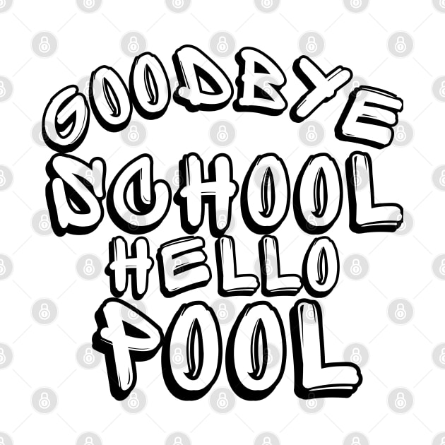 Goodbye School Hello Pool. Funny End Of School Design. by That Cheeky Tee