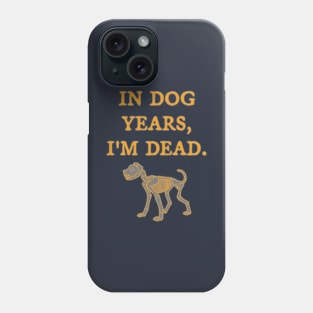 In Dog Years, I'm Dead Phone Case