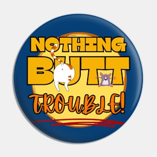 Funny nothing but trouble cat mouse games Frit-Tees graphics Pin