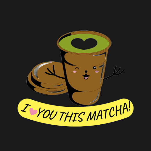 I LOVE YOU THIS MATCHA! by CreatemeL