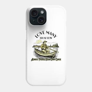 Love Many Trust Few Always Paddle Your Own Canoe Phone Case