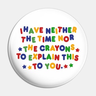 I Have Neither Time Nor Crayons to Explain This to You  Shirt/ Meme Shirt / Funny Tee / Clown Clothing / Gift For Her / Gift For Him Pin