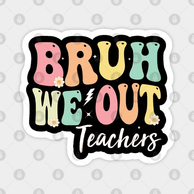 Bruh We Out Teachers, We Out Teachers End Of School Year Happy Last Day Of School Magnet by Bourdia Mohemad