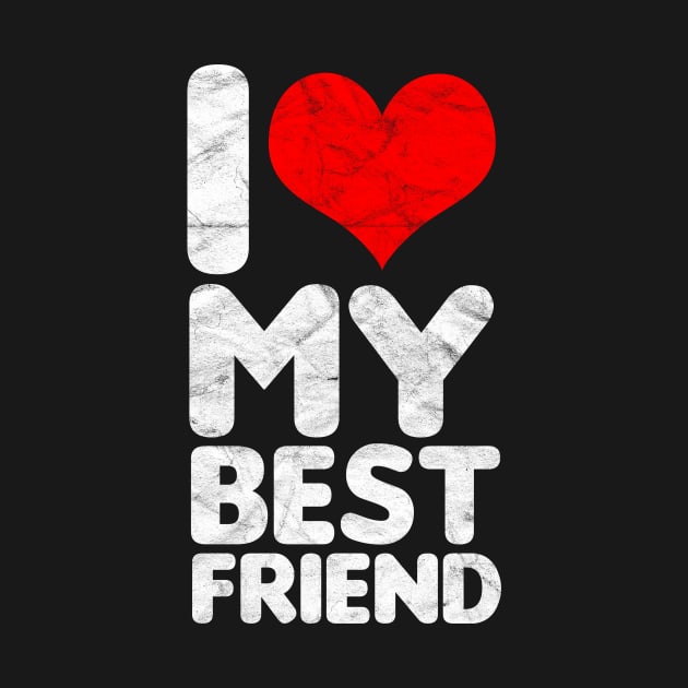 BEST FRIEND - I Love My Best Friend by AlphaDistributors