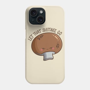 “Let That Shiitake Go” cute mushroom Phone Case