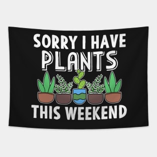 Sorry I Have Plants This Weekend Gardening Gift Tapestry