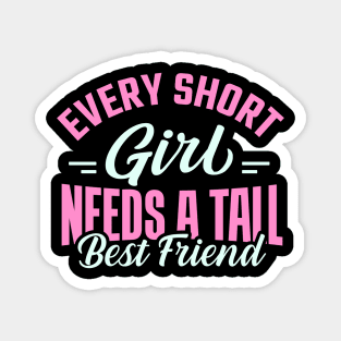 every short girl needs a tall best friend Magnet