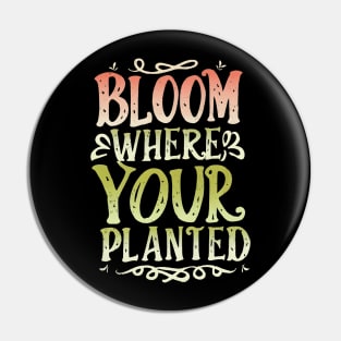 Bloom where you are planted Pin