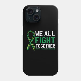 We All Fight Together Mental Health Awareness Green Ribbon Phone Case