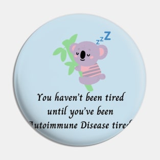 You haven’t been tired until you’ve been Autoimmune Disease tired. (Koala) Pin