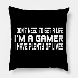 I don't need to get a life, I'm a gamer, I have plenty of lives Pillow