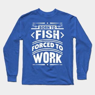 Born To Fish Forced To Work Fishing Gif Long Sleeve T-Shirts for