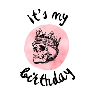 It’s my birthday with skull T-Shirt