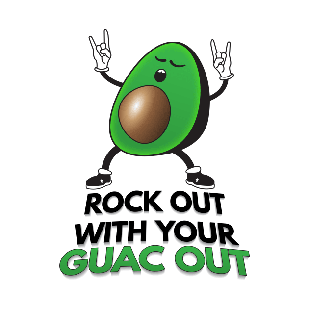 Rock Out With Your Guac Out by Nonstop Shirts