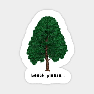 beech please Magnet