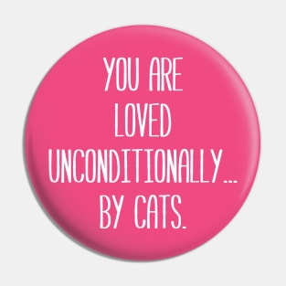 You are Loved Unconditionally... by Cats. | Pets | Quotes | Pink Pin