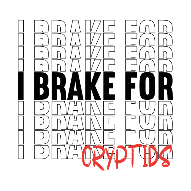 I Brake For Cryptids by Art master