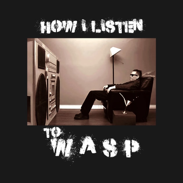 wasp how i listen by debaleng