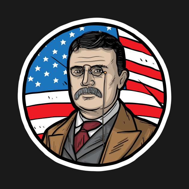 Theodore Roosevelt by Baddest Shirt Co.