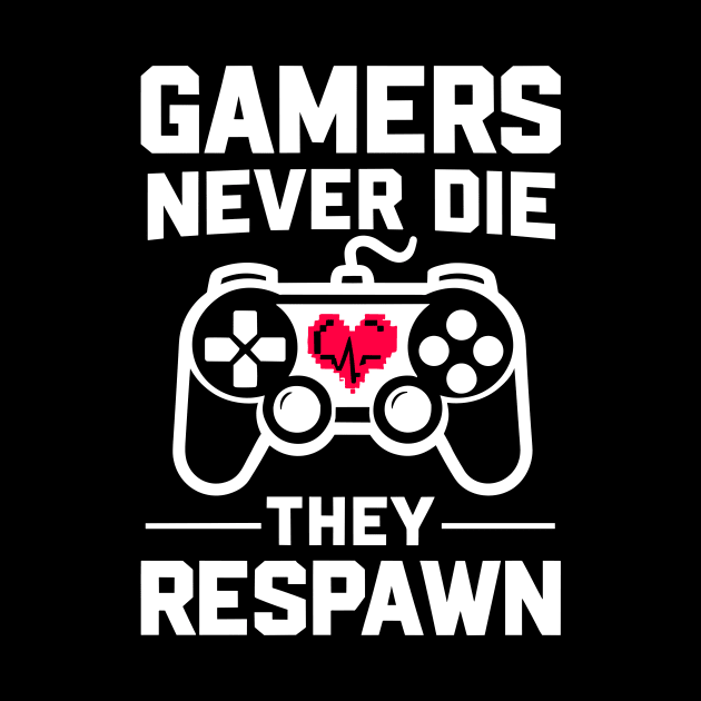 Gamers Never Die They Respawn by Francois Ringuette