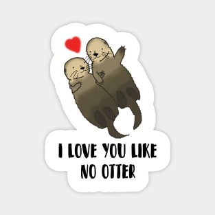 I Love You Like No Otter, valentines day Magnet