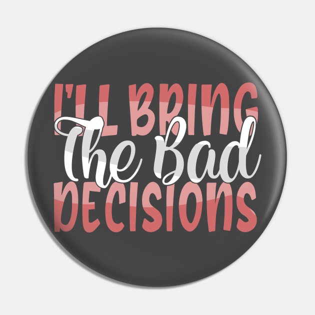 I'll Bring The Bad Decisions Pin by kimmieshops