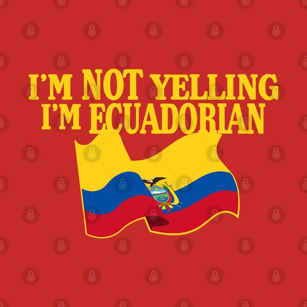 I'm not yelling I'm ECUADORIAN by LILNAYSHUNZ