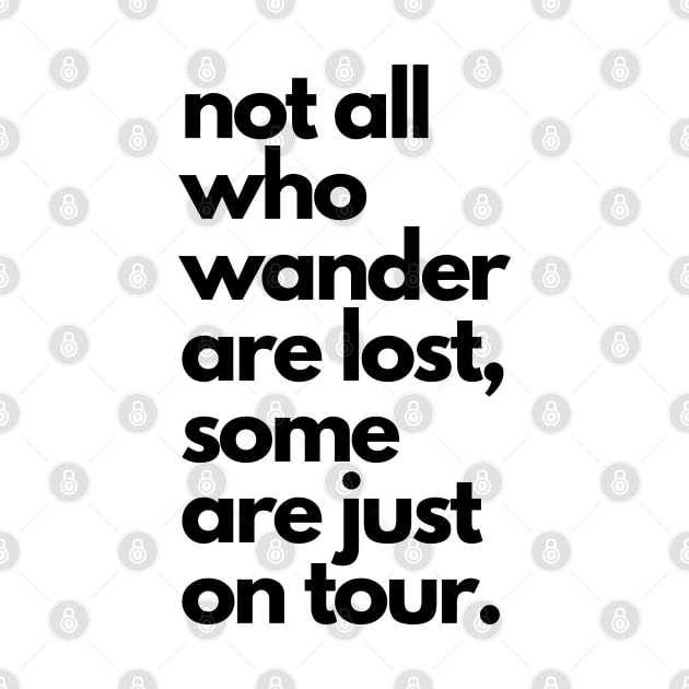 Live Music | Music Shirts | Rock and Roll Concerts | Not All Who Wander Are Lost, Some Are Just On Tour by VenueLlama
