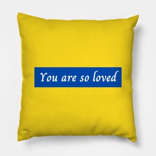 You Are So Loved Pillow