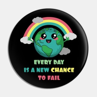 Earth Every Day Is A New Chance To Fail Pin
