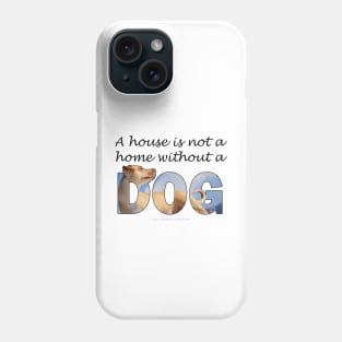 A house is not a home without a dog - labrador oil painting word art Phone Case