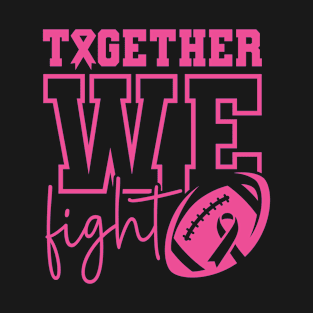 Together We Fight American Football Pink Ribbon Awareness Support T-Shirt