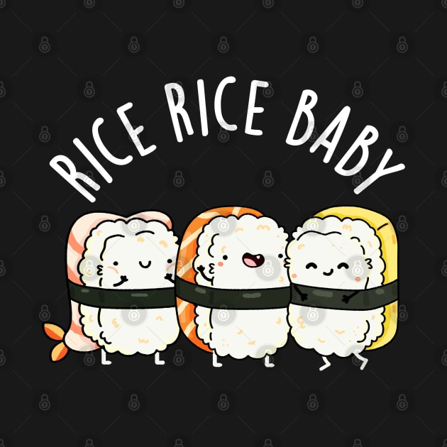 Rice Rice Baby Cute Sushi Pun by punnybone