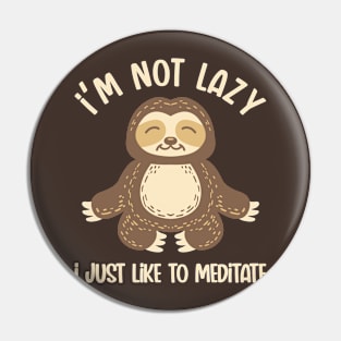 Not Lazy, Just Meditating Pin