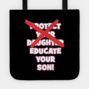 Protect your daughter - NO - Educate your son! It's high time we understand that its not about taking away your daughter's liberties. It's about teaching him to know what's wrong! Tote