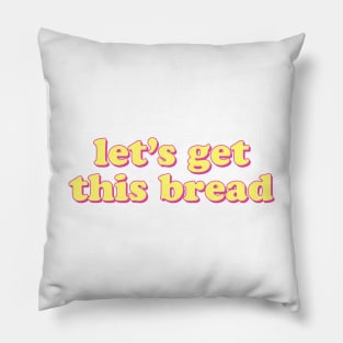 Let's Get This Bread Pillow