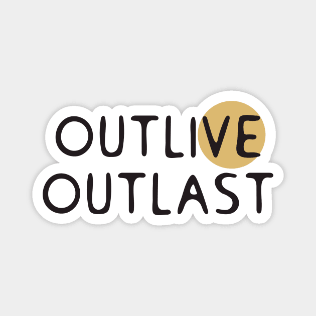 Outlive outlast Magnet by Flaxenart