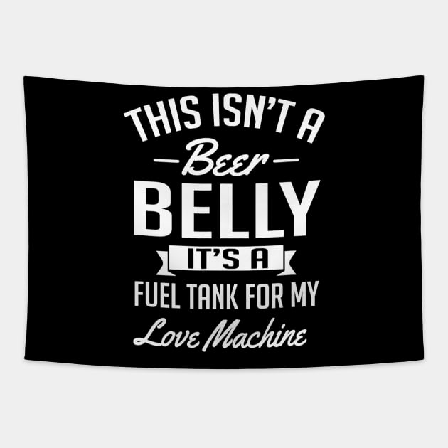 This Isnt A Beer Belly Its a Fuel Tank For My Love Tapestry by agustinbosman